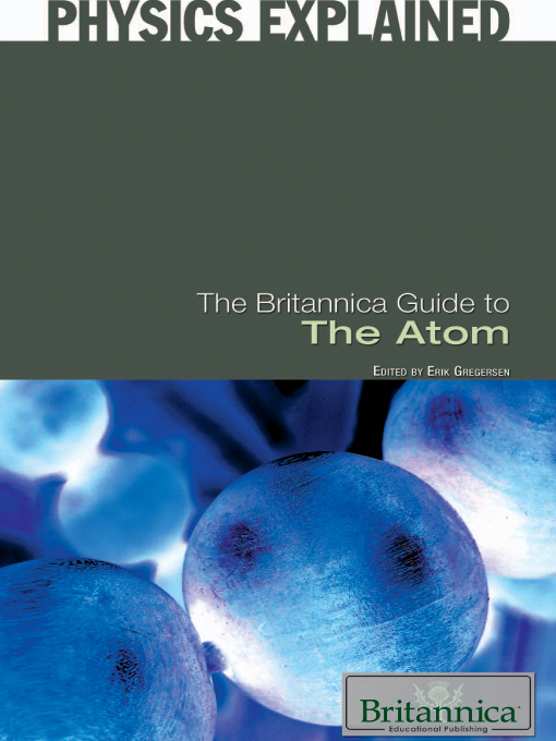 Title details for The Britannica Guide to the Atom by Britannica Educational Publishing - Available